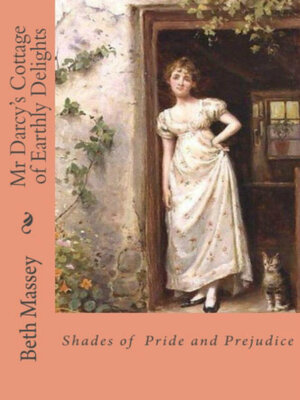 cover image of Mr Darcy's Cottage of Earthly Delights: Shades of Pride and Prejudice